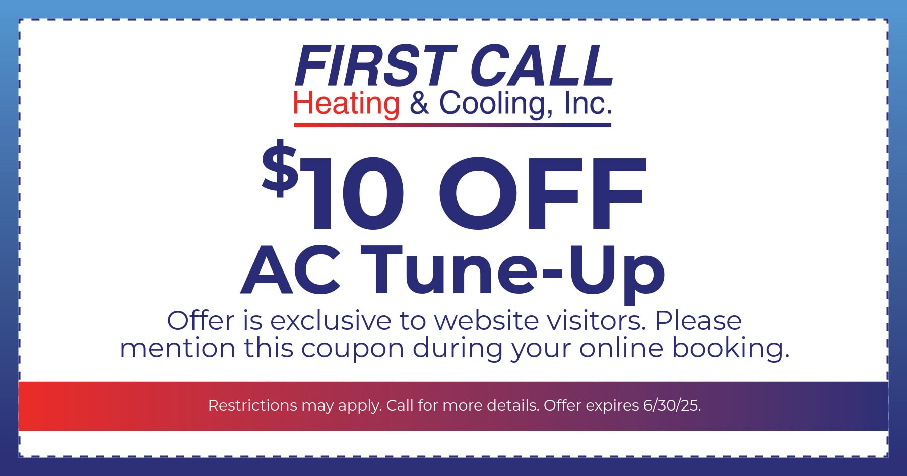 $10 OFF AC Tune-Up. Offer is exclusive to website visitors. Please mention this coupon during your online booking to redeem the offer.