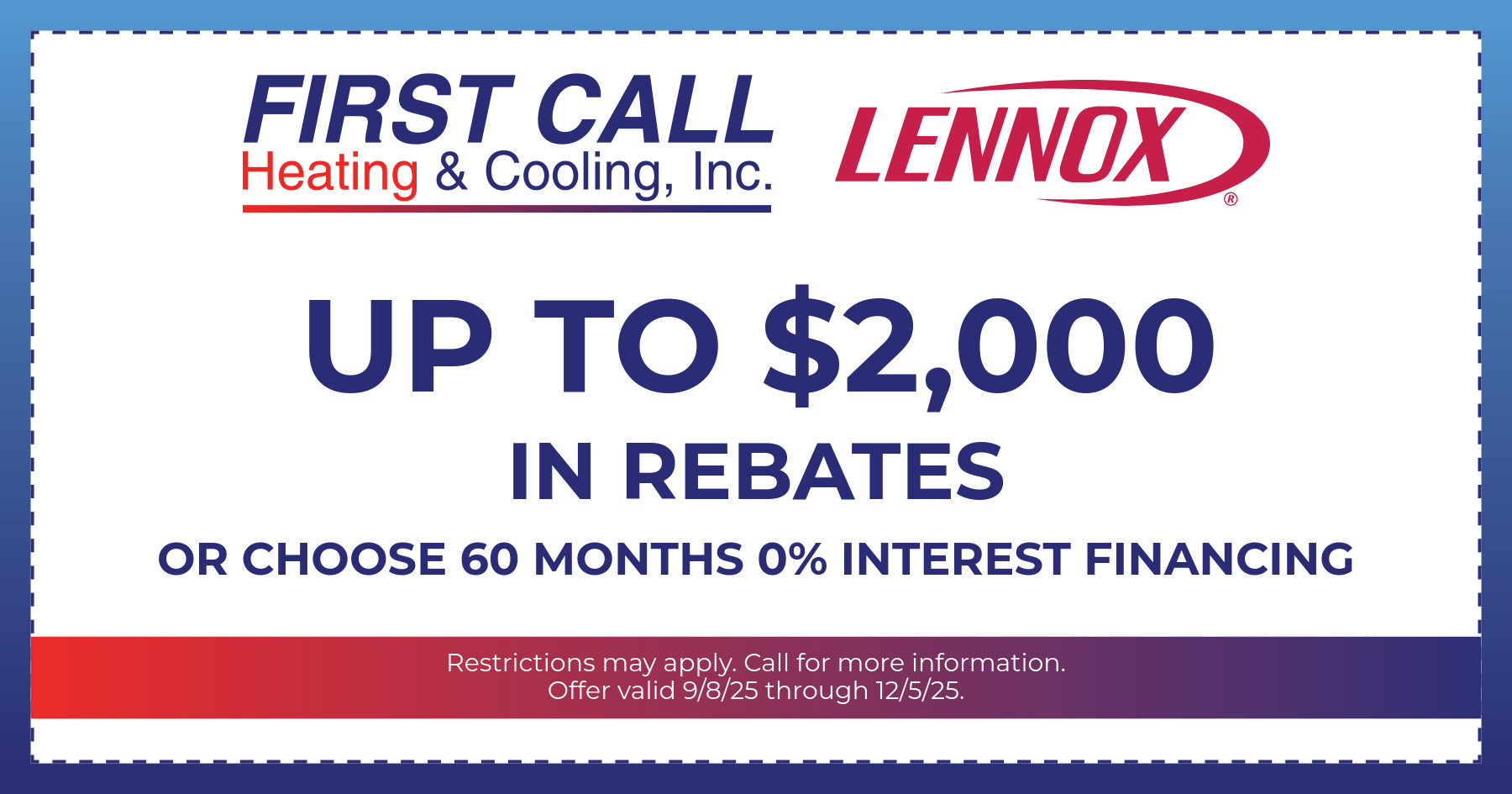 Up to $2,000 in Rebates OR Choose 60 Months 0% Interest Financing.