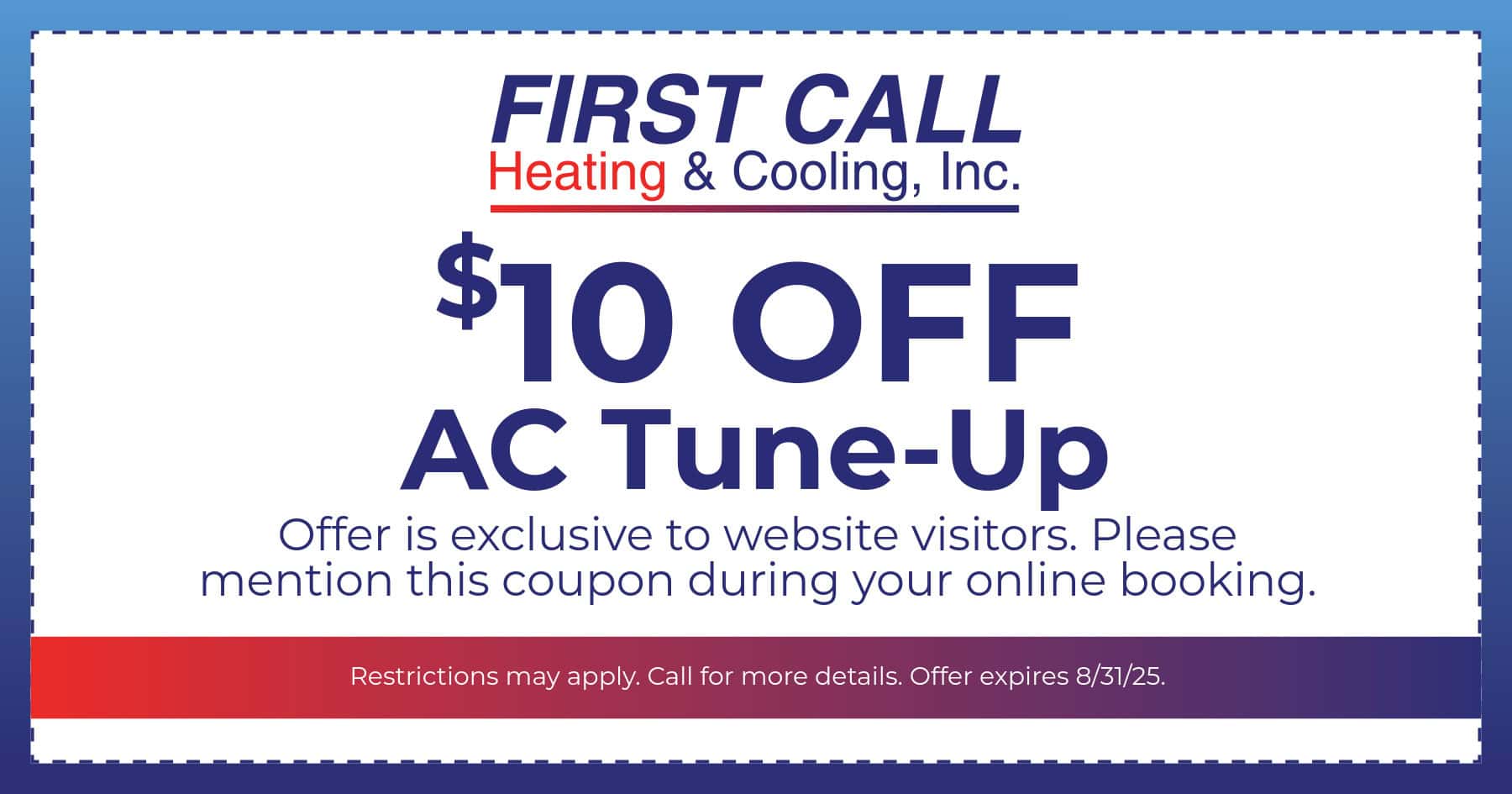 $10 OFF AC Tune-Up. Offer is exclusive to website visitors. Please mention this coupon during your online booking to redeem the offer.